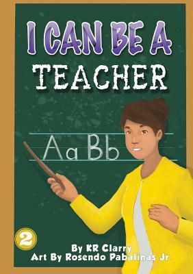 I Can Be A Teacher by Kr Clarry
