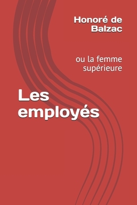 Les employés: ou la femme supérieure by Honoré de Balzac