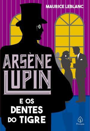 Arsène Lupin e os Dentes do Tigre by Maurice Leblanc