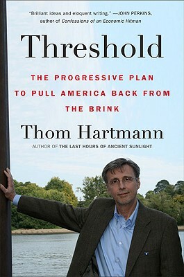 Threshold: The Progressive Plan to Pull America Back from the Brink by Thom Hartmann