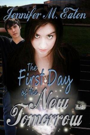 The First Day of the New Tomorrow by Jennifer M. Eaton