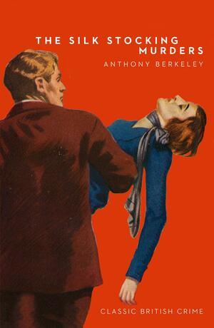 The Silk Stocking Murders by Anthony Berkeley