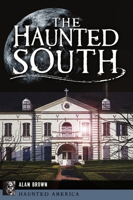 The Haunted South by Alan Brown