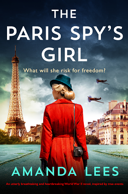 The Paris Spy's Girl: An utterly breathtaking and heartbreaking World War II novel, inspired by true events by Amanda Lees