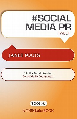 # Social Media PR Tweet Book01: 140 Bite-Sized Ideas for Social Media Engagement by Rajesh Setty, Janet Fouts