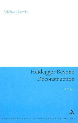 Heidegger Beyond Deconstruction by Michael Lewis