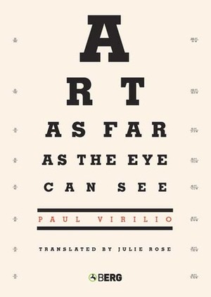 Art as Far as the Eye Can See by Paul Virilio, Julie Rose