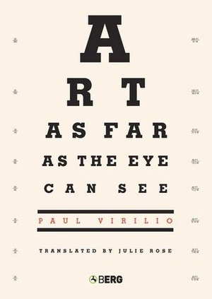 Art as Far as the Eye Can See by Paul Virilio, Julie Rose