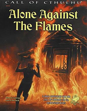Alone Against the Flames: A Solo Adventure for the Call of Cthulhu 7th Ed. Quick-Start Rules by Gavin Inglis