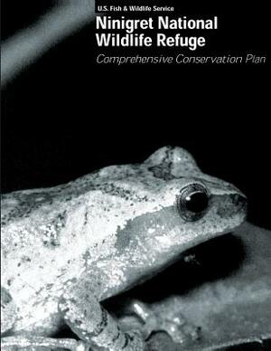 Comprehensive Conservation Plan: Ninigret National Wildlife Refuge by U S Fish & Wildlife Service