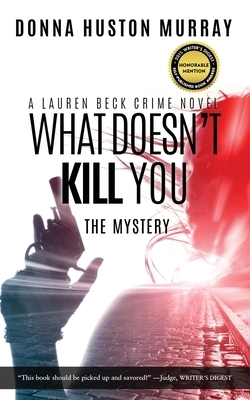 What Doesn't Kill You: The Mystery by Donna Huston Murray