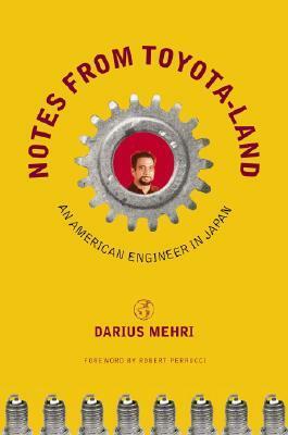 Notes from Toyota-Land: An American Engineer in Japan by Darius Mehri, Robert Perrucci