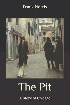 The Pit: A Story of Chicago by Frank Norris