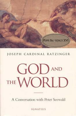 God and the World: Believing and Living in Our Time by Peter Seewald, Pope Emeritus Benedict XVI