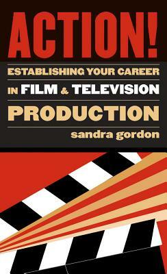 Action!: Establishing Your Career in Film and Television Production by Sandra Gordon