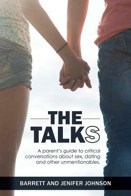 The Talks: A Parent's Guide to Critical Conversations about Sex, Dating, and Other Unmentionables by Barrett Johnson