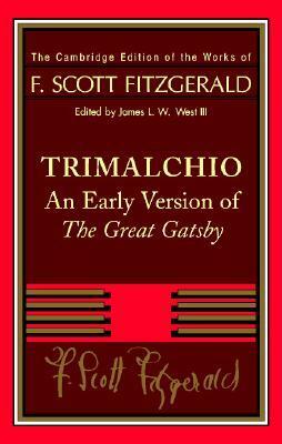Trimalchio: An Early Version of The Great Gatsby by F. Scott Fitzgerald, James L.W. West III
