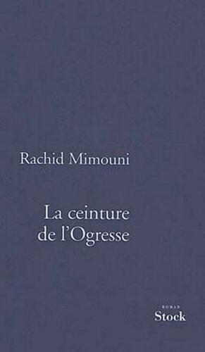 La Ceinture de L'Ogresse by Rachid Mimouni