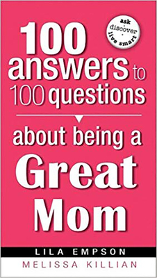 100 Answers about Being a Great Mom by Lila Empson