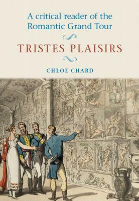 Critical Reader Romantic Grand Tour CB: Tristes Plaisirs by Chloe Chard