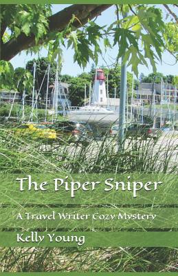 The Piper Sniper: A Travel Writer Cozy Mystery by Kelly Young