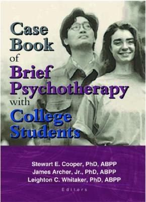 Case Book of Brief Psychotherapy with College Students by James Archer Jr, Leighton Whitaker, Stewart Cooper