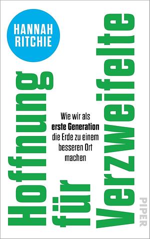 Hoffnung für Verzweifelte: wie wir als erste Generation die Erde zu einem besseren Ort machen by Hannah Ritchie