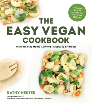 The Easy Vegan Cookbook: Fast, Simple and Delicious Guilt-Free Recipes by Kathy Hester