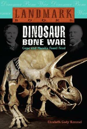 Dinosaur Bone War: Cope and Marsh's Fossil Feud by Elizabeth Cody Kimmel