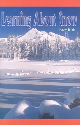 Learning about Snow by Kathy Smith