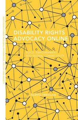 Disability Rights Advocacy Online: Voice, Empowerment and Global Connectivity by Filippo Trevisan