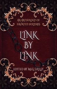 Link by Link: An Anthology of Haunted Holidays by Pam Dunn, Leslie Rush, Elle Beaumont, M. Dalto, Lauren Emily Whalen, Jess Moore, Kristin Jacques, C. Vonzale Lewis, Candace Robinson
