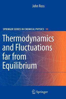 Thermodynamics and Fluctuations Far from Equilibrium by John Ross