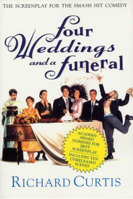 Four Weddings and a Funeral: The Screenplay for the Smash Hit Comedy by Richard Curtis