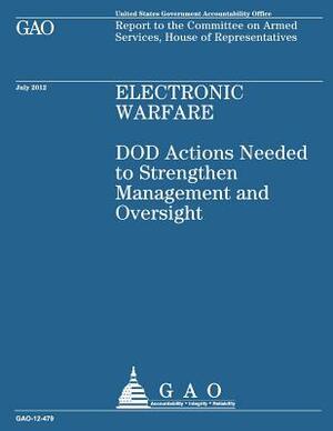 Electronic Warfare: DOD Actions Needed to Strengthen Management and Oversight by Government Accountability Office