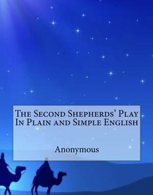 The Second Shepherds' Play in Plain and Simple English by Wakefield Master