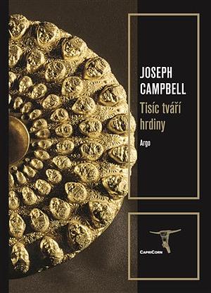 Tisíc tváří hrdiny: archetyp hrdiny v proměnách věků by Joseph Campbell