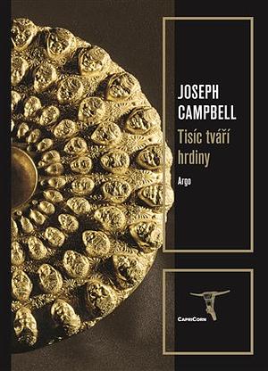 Tisíc tváří hrdiny: archetyp hrdiny v proměnách věků by Joseph Campbell