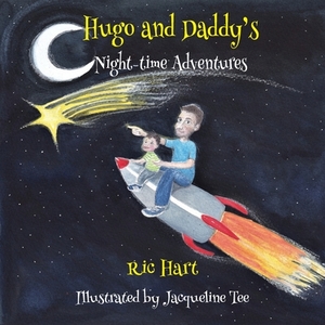 Hugo & Daddy's Night-time Adventures by Ric Hart