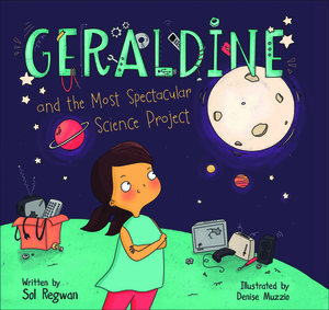 Geraldine and the Most Spectacular Science Project by Sol Regwan