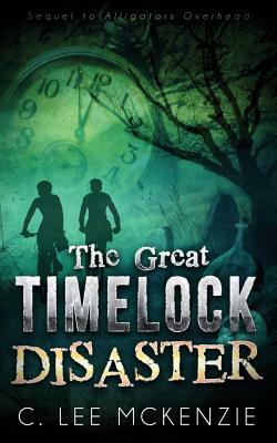 The Great Timelock Disaster: The Adventures of Pete and Weasel Book 2 by C. Lee McKenzie