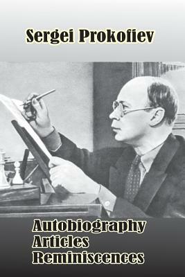 Sergei Prokofiev: Autobiography, Articles, Reminiscences by S. Shlifstein