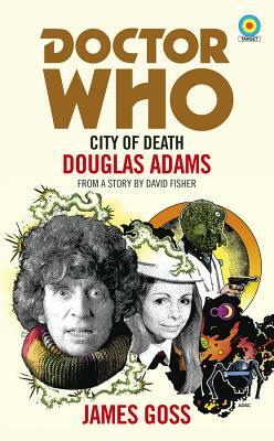 Doctor Who: City of Death (Target Collection) by James Goss