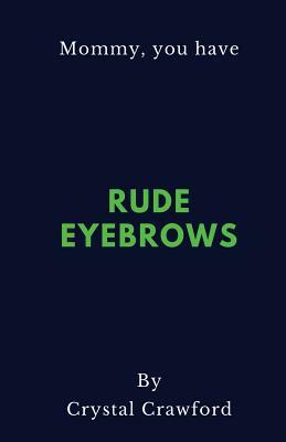 Rude Eyebrows: A Collection of Amusing Kid Quotes by Crystal Crawford