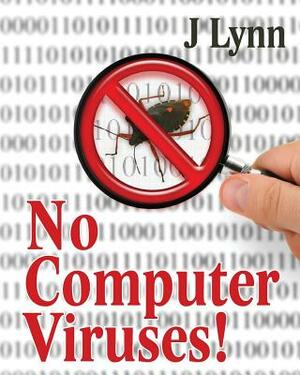 No Computer Viruses: N o Anti-virus Software Needed by J Lynn