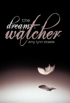 The Dream Watcher by Amy Lynn Steele