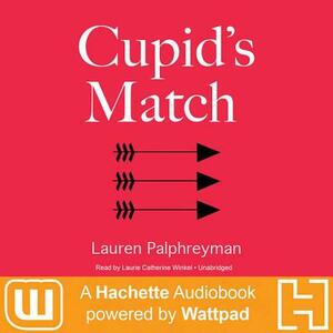 Cupid's Match: A Hachette Audiobook Powered by Wattpad Production by Lauren Palphreyman