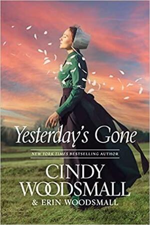 Yesterday's Gone by Erin Woodsmall, Erin Woodsmall, Cindy Woodsmall, Cindy Woodsmall
