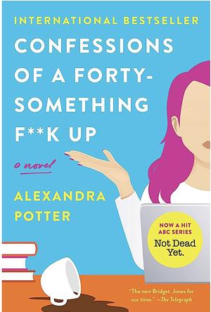 Confessions of a Forty-Something F##k Up by Alexandra Potter