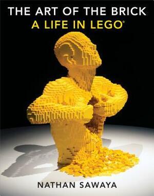 The Art of the Brick: A Life in Lego by Nathan Sawaya